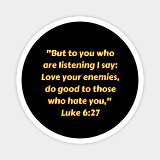 Bible Verse Luke 6:27 Magnet